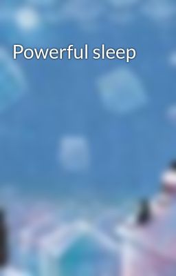 Powerful sleep