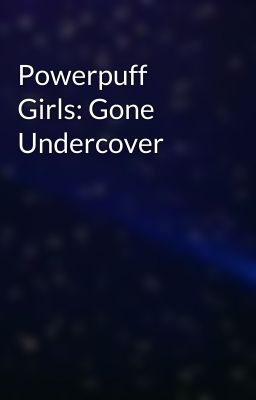 Powerpuff Girls: Gone Undercover