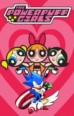 PowerPuff Girls & The Blue Blur (Harem x Male Child Sonic Reader)