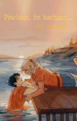 Powiedz, Że Kochasz | Percabeth 