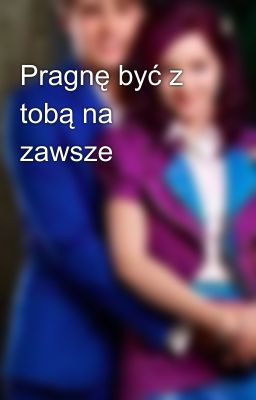 Pragnę być z tobą na zawsze