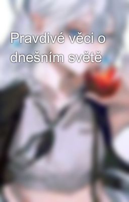 Pravdivé věci o dnešním světě 