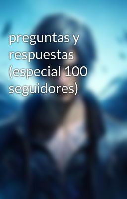 preguntas y respuestas (especial 100 seguidores) 