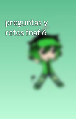 preguntas y retos fnaf 6 