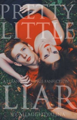 PRETTY LITTLE LIAR | STRANGER THINGS FF