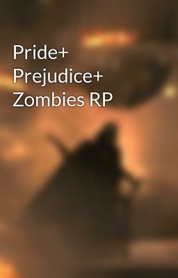 Pride+ Prejudice+ Zombies RP