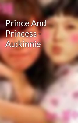 Prince And Princess - Au:kinnie