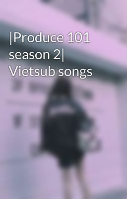 |Produce 101 season 2| Vietsub songs