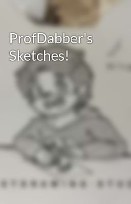 ProfDabber's Sketches!