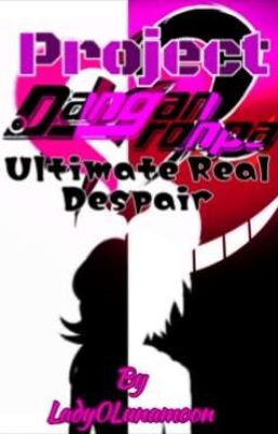 Project Danganronpa : Ultimate Real Despair 