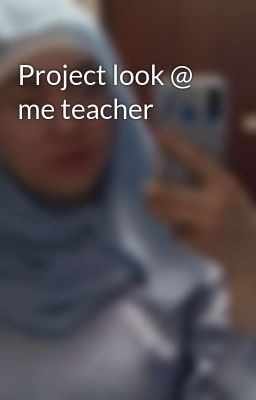 Project look @ me teacher