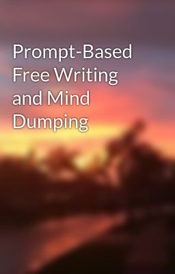 Prompt-Based Free Writing and Mind Dumping