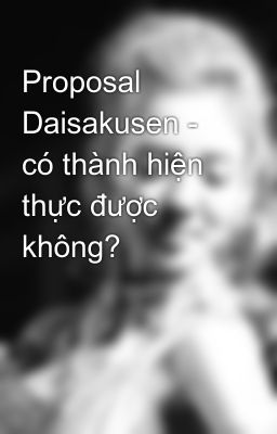 Proposal Daisakusen - có thành hiện thực được không?