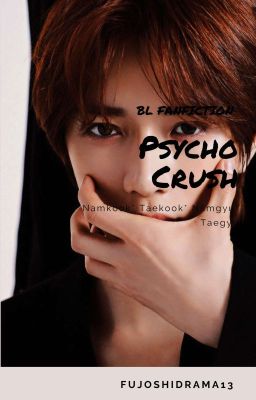 Psycho Crush - TAEKOOK * NAMGYU * NAMKOOK * TAEGYU