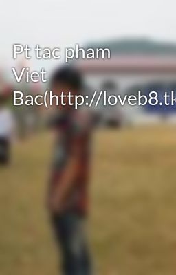 Pt tac pham Viet Bac(http://loveb8.tk)