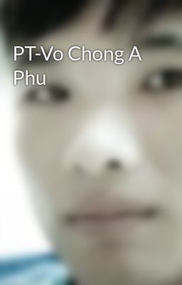 PT-Vo Chong A Phu