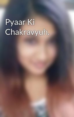 Pyaar Ki Chakravyuh. 