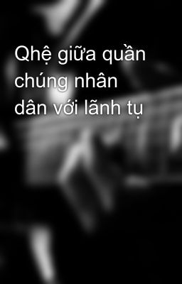 Qhệ giữa quần chúng nhân dân với lãnh tụ