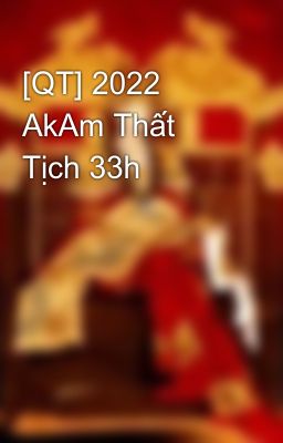 [QT] 2022 AkAm Thất Tịch 33h