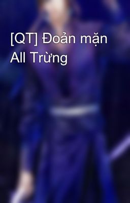 [QT] Đoản mặn All Trừng