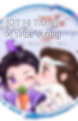 [QT Hi Trừng] A Ti La Vương