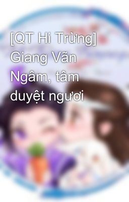 [QT Hi Trừng] Giang Vãn Ngâm, tâm duyệt ngươi