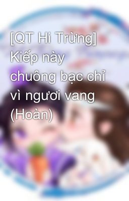 [QT Hi Trừng] Kiếp này chuông bạc chỉ vì ngươi vang (Hoàn)