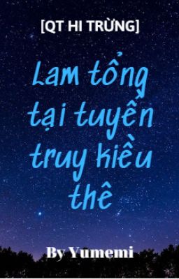 [QT Hi Trừng] Lam tổng tại tuyến truy kiều thê