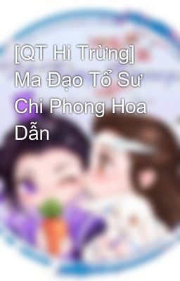 [QT Hi Trừng] Ma Đạo Tổ Sư Chi Phong Hoa Dẫn