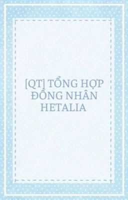 [QT] Tổng Hợp Đồng Nhân Hetalia