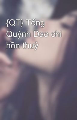 {QT} Tổng Quỳnh Dao chi hồn thuỷ