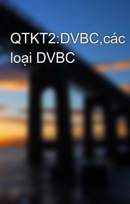 QTKT2:DVBC,các loại DVBC