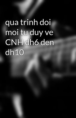 qua trinh doi moi tu duy ve CNH dh6 den dh10