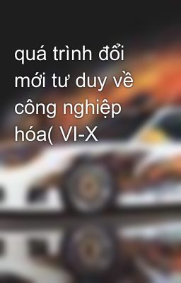 quá trình đổi mới tư duy về công nghiệp hóa( VI-X