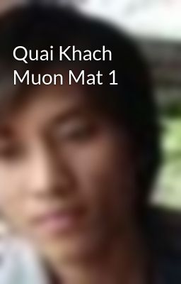 Quai Khach Muon Mat 1