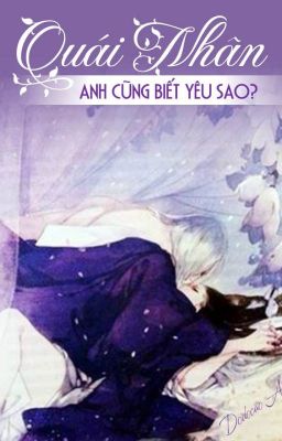 Quái nhân! Anh cũng biết yêu sao?!!