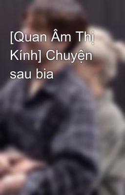 [Quan Âm Thị Kính] Chuyện sau bia