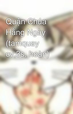 Quận Chúa Hằng Ngày (tamquay cv,3s, hoàn)