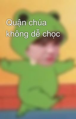 Quận chúa không dễ chọc