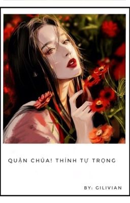 Quận Chúa! Thỉnh Tự Trọng - Gilivian