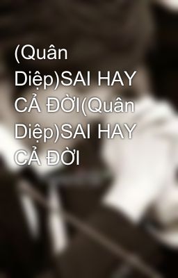 (Quân Diệp)SAI HAY CẢ ĐỜI(Quân Diệp)SAI HAY CẢ ĐỜI