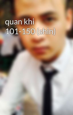 quan khi 101-150 (shin)