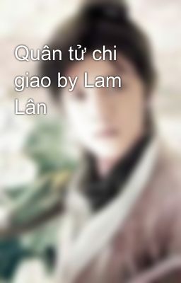 Quân tử chi giao by Lam Lân