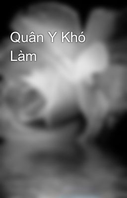 Quân Y Khó Làm