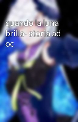 quando la luna brilla- storia ad oc