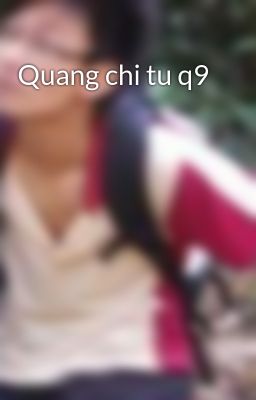 Quang chi tu q9