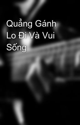 Quẳng Gánh Lo Đi Và Vui Sống