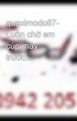 quaximodo87-  Luôn chờ em cúp máy trước...