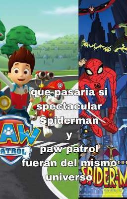 que pasaría si spectacular Spiderman y paw patrol fueran del mismo universo 