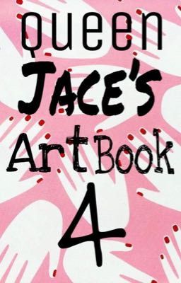 Queen Jace's Art Book 4